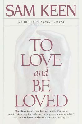 To Love and Be Loved by Sam Keen