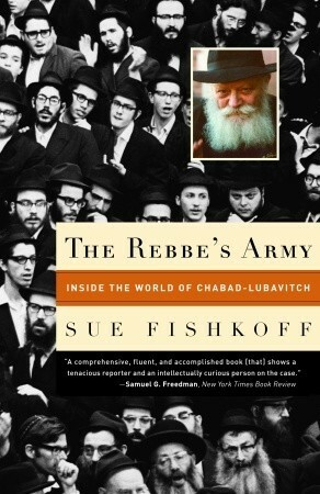 The Rebbe's Army: Inside the World of Chabad-Lubavitch by Sue Fishkoff