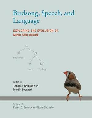 Birdsong, Speech, and Language: Exploring the Evolution of Mind and Brain by Johan J. Bolhuis, Martin Everaert, Noam Chomsky, Robert C. Berwick