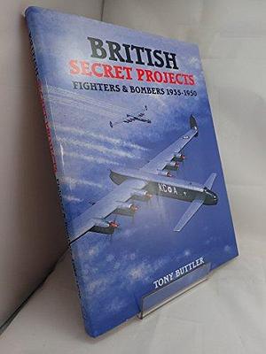 British Secret Projects: Fighters &amp; Bombers 1935-1950 by Tony Buttler