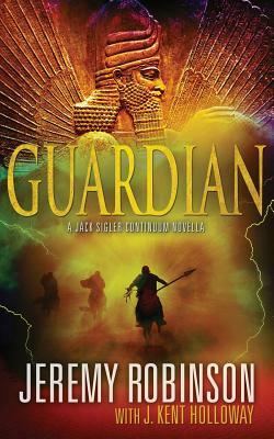 Guardian (a Jack Sigler Continuum Novella) by J. Kent Holloway, Jeremy Robinson