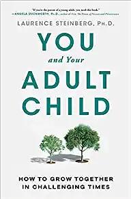 You and Your Adult Child: How to Grow Together in Challenging Times by Laurence Steinberg