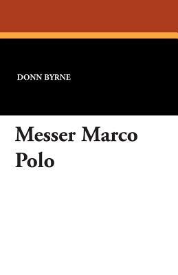 Messer Marco Polo by Donn Byrne