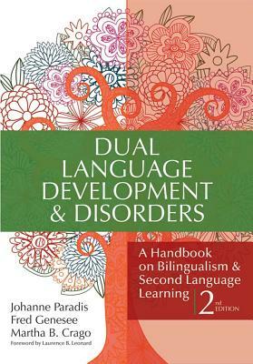 Dual Language Development & Disorders: A Handbook on Bilingualism & Second Language Learning, Second Edition by Johanne Paradis, Fred Genesee, Martha Crago