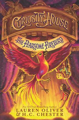 Curiosity House: The Fearsome Firebird by Lauren Oliver, H. C. Chester