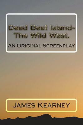 Dead Beat Island- The Wild West. by James Kearney