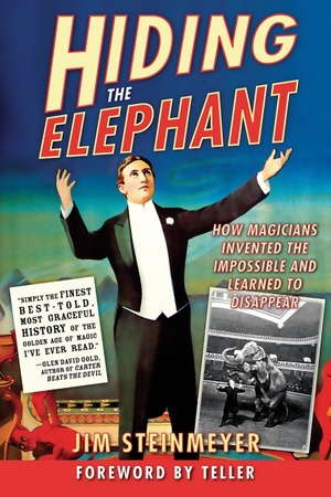 Hiding the Elephant: How Magicians Invented the Impossible and Learned to Disappear by Jim Steinmeyer