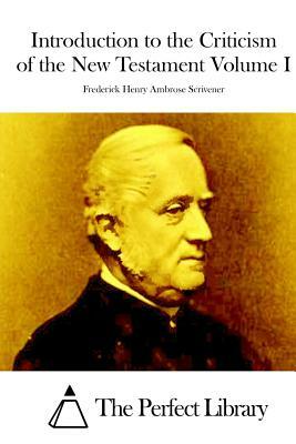 Introduction to the Criticism of the New Testament Volume I by Frederick Henry Ambrose Scrivener