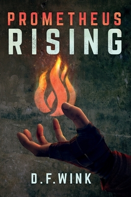 Prometheus Rising: Prometheus Dystopian Trilogy, Book One by D. F. Wink