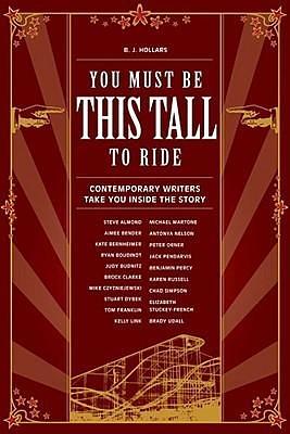 You Must Be This Tall to Ride: Contemporary Writers Take You Inside The Story by B.J. Hollars, B.J. Hollars