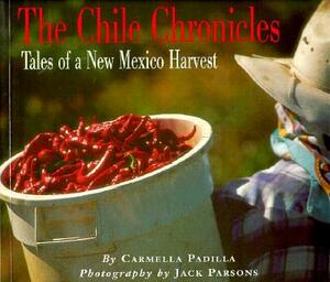 The Chile Chronicles: Tales of a New Mexico Harvest: Tales of a New Mexico Harvest by Carmella Padilla