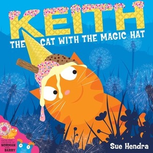 Keith the Cat with the Magic Hat by Sue Hendra