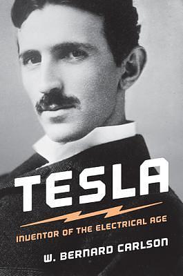 Tesla: Inventor of the Electrical Age by W. Bernard Carlson