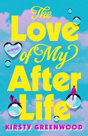 The Love of My Afterlife by Kirsty Greenwood