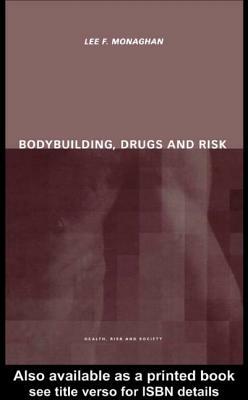 Bodybuilding, Drugs and Risk by Lee Monaghan