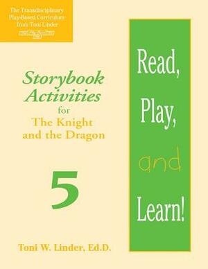 Read, Play, and Learn!(r) Module 5: Storybook Activities for the Knight and the Dragon by Wanda Figueroa-Rosario, Erica Stetson, Melissa Carrico