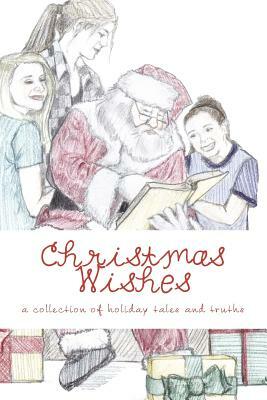 Christmas Wishes: A Collection of Holiday Tales by A. L. Johansen, Michelle Dyer Peterson, Stephen Henderson