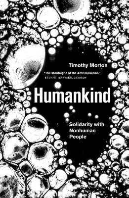 Humankind: Solidarity with Non-Human People by Timothy Morton