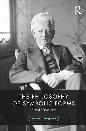 The Philosophy of Symbolic Forms, Volume 1: Language, Volume 1 by Ernst Cassirer