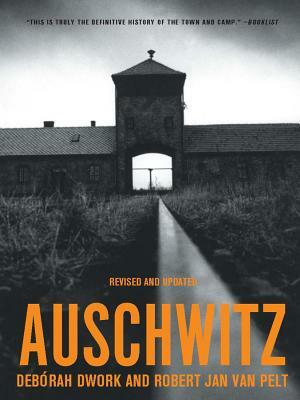 Auschwitz by Robert Jan Van Pelt, Debórah Dwork