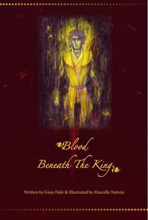 Blood Beneath the King by Marcelle Natisin, Ginn Hale