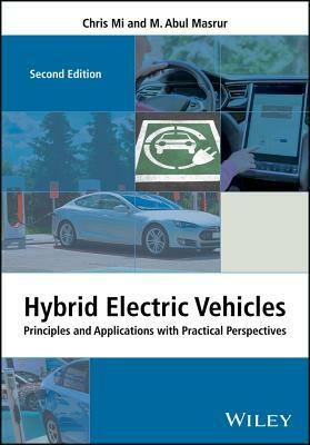 Hybrid Electric Vehicles: Principles and Applications with Practical Perspectives by M. Abul Masrur, Chris Mi