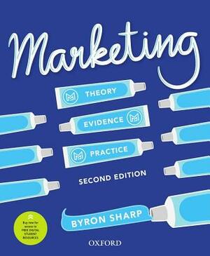 Marketing: Theory, Evidence, Practice by Byron Sharp