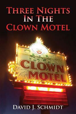 Three Nights in the Clown Motel by David J. Schmidt
