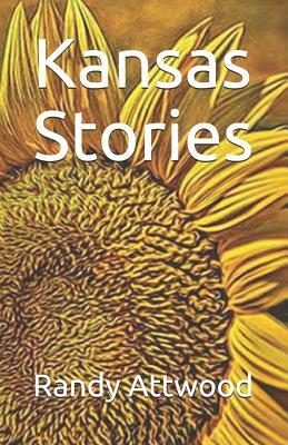 Kansas Stories by Randy Attwood