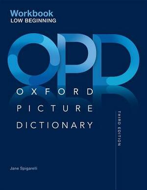 Oxford Picture Dictionary Third Edition: Low-Beginning Workbook by Jane Spigarelli