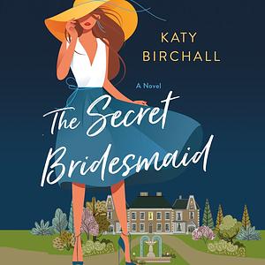 The Secret Bridesmaid by Katy Birchall