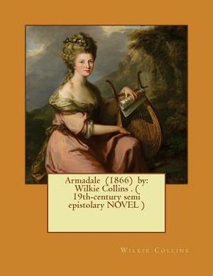 Armadale (1866) by: Wilkie Collins . ( 19th-century semi epistolary NOVEL ) by Wilkie Collins