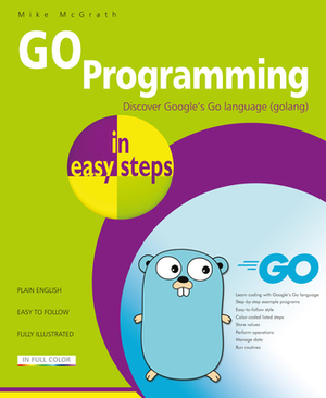 Go Programming in Easy Steps: Learn Coding with Google's Go Language by 