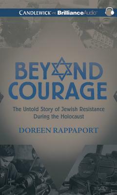Beyond Courage: The Untold Story of Jewish Resistance During the Holocaust by Doreen Rappaport