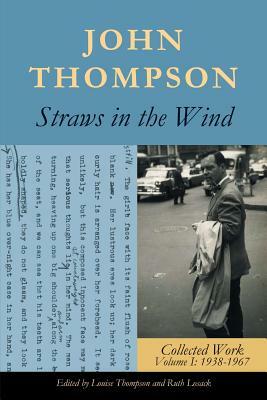 Straws in the Wind: Collected Work Volume I: 1938-1967 by John Thompson