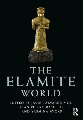 The Elamite World by Javier Alvarez-Mon, Yasmina Wicks, Gian Pietro Basello