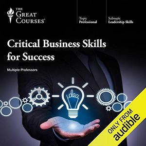 Critical Business Skills for Success by Thomas J. Goldsby, Eric Sussman, Michael A. Roberto, Ryan Hamilton, Clinton O. Longenecker