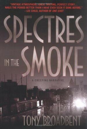 Spectres in the Smoke: A Creeping Narrative by Tony Broadbent