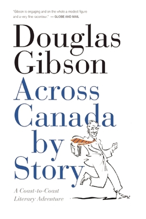 Across Canada by Story: A Coast-to-Coast Literary Adventure by Douglas Gibson