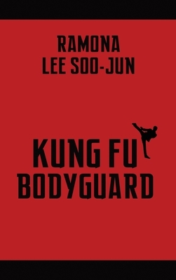 Kung Fu Bodyguard (hardback) by Ramona Lee Soo-Jun