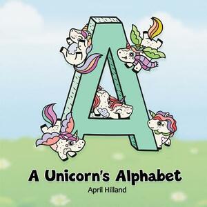 A Unicorn's Alphabet by April Hilland