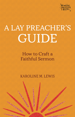 A Lay Preacher's Guide: How to Craft a Faithful Sermon by Karoline M Lewis