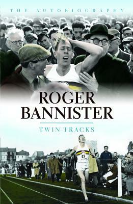 Twin Tracks: The Autobiography by Roger Bannister