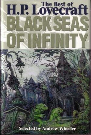 Black Seas of Infinity: The Best of H.P. Lovecraft by H.P. Lovecraft