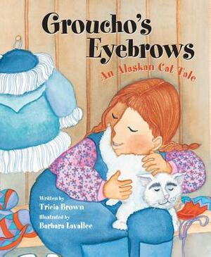 Groucho's Eyebrows: An Alaskan Cat Tale by Tricia Brown