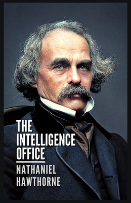 The Intelligence Office: Illustrated by Nathaniel Hawthorne