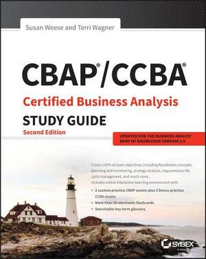 CBAP/CCBA Certified Business Analysis Study Guide by Susan Weese, Terri Wagner