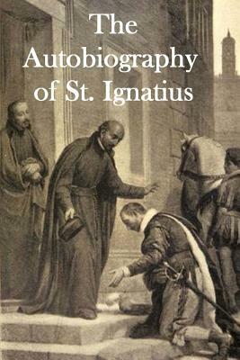 The Autobiography of St. Ignatius by Saint Ignatius of Loyola