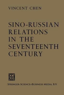 Sino-Russian Relations in the Seventeenth Century by Vincent Chen