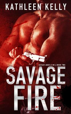 Savage Fire: Savage Angels MC #2 by Kathleen Kelly